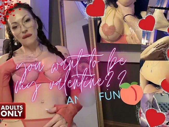 YOU WANT TO BE MY VALENTINE ?!