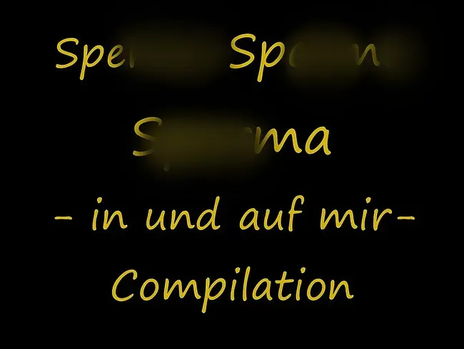 Sperma Sperma Sperma - in und auf mir - compilation