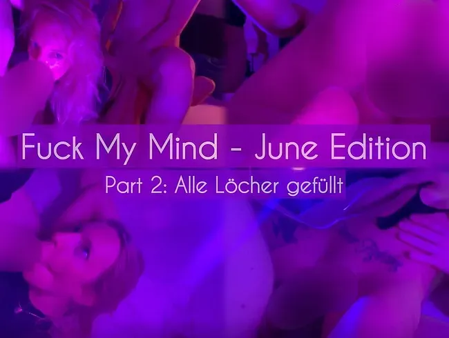 Part 2: FUCK MY MIND - June Edition: Alle Löcher gefüllt… - Mia_Engel_Official