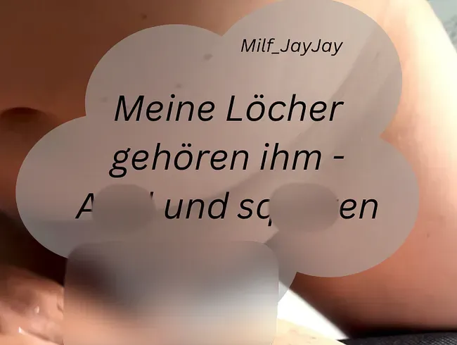Meine Löcher gehören ihn…