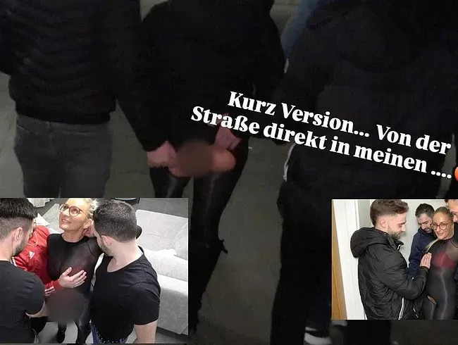 KurzVersion !!Von der Strasse direkt in meinen Arsch ! Geilster Sandwich Gangbang EVER !!!!!