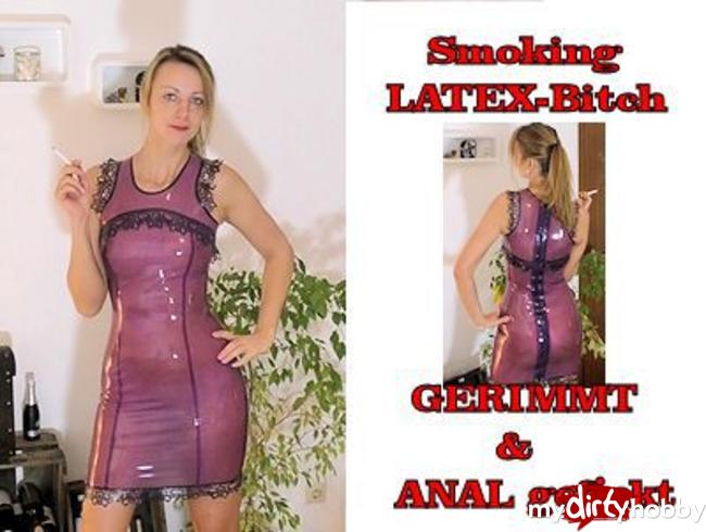 Smoking LATEX-Bitch GERIMMT&ANAL gefickt