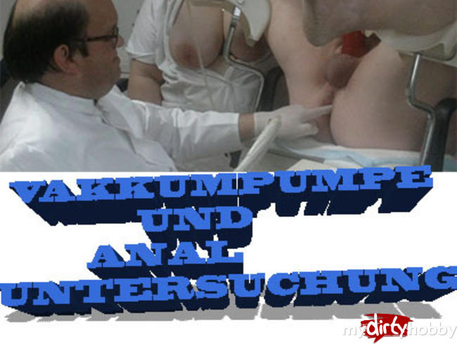 Vakkumpumpe und Analuntersuchung