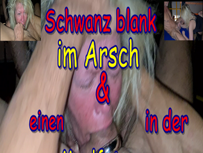Schwanz blank im Arsch & einen in der Maulfotze