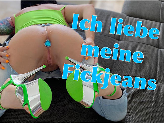 Ich liebe meine Fickjeans