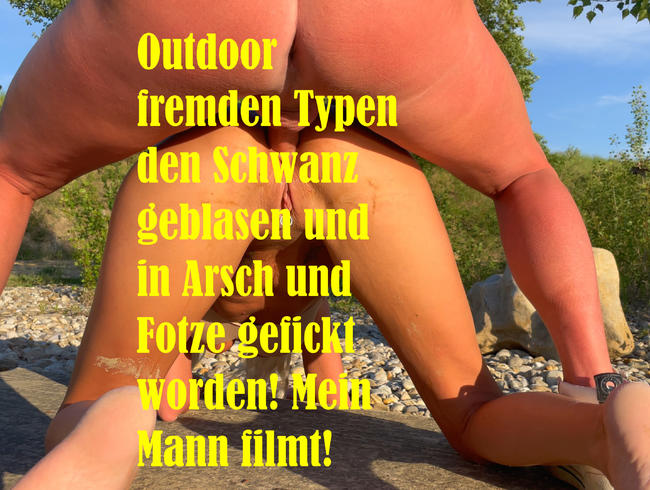 Outdoor fremden Typen den Schwanz geblasen und in Arsch und Fotze gefickt worden!
